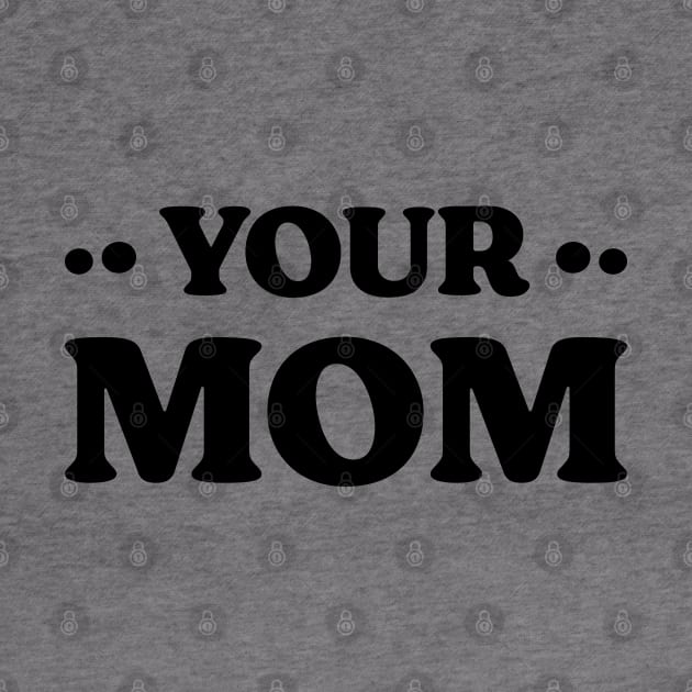 Your Mom v 2 Funny by Emma